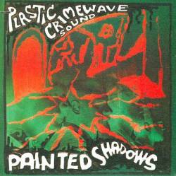 Plastic Crimewave Sound : Painted Shadows